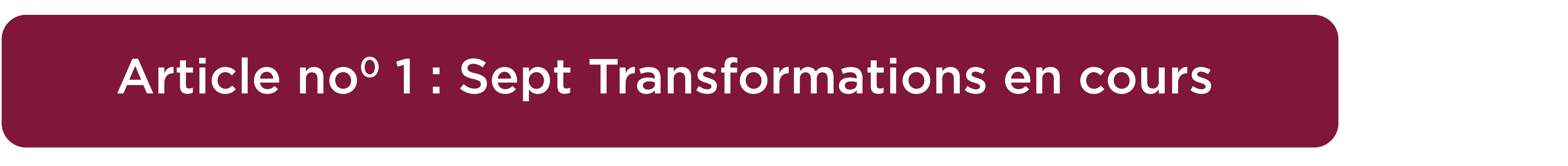 Article no 1 : SEPT TRANSFORMATIONS EN COURS